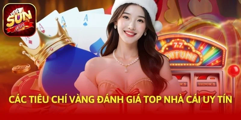 Các tiêu chí vàng đánh giá top nhà cái uy tín