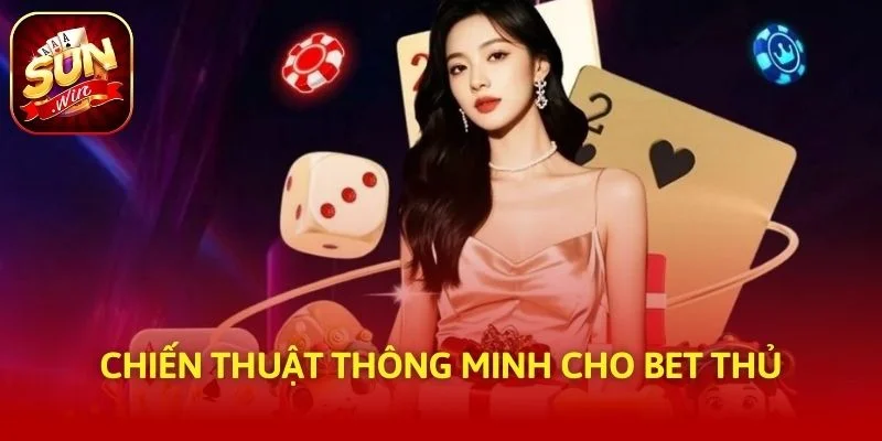 Chiến thuật thông minh cho bet thủ