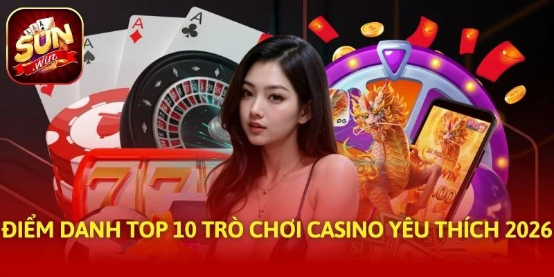 Điểm danh top 10 trò chơi casino yêu thích 2026