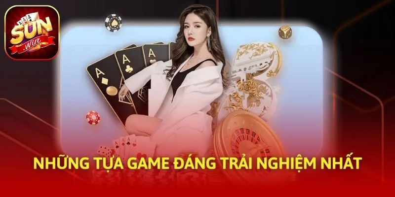 Những tựa game đáng trải nghiệm nhất