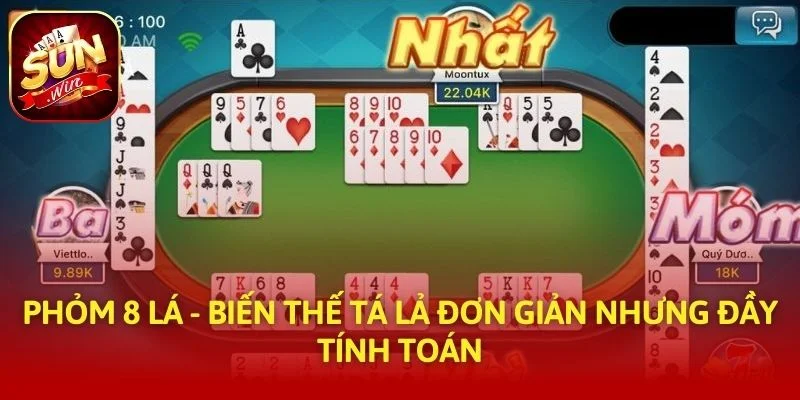 Phỏm 8 Lá - Biến Thế Tá Lả Đơn Giản Nhưng Đầy Tính Toán