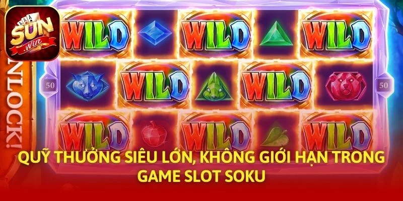 Quỹ thưởng siêu lớn, không giới hạn trong game slot Soku