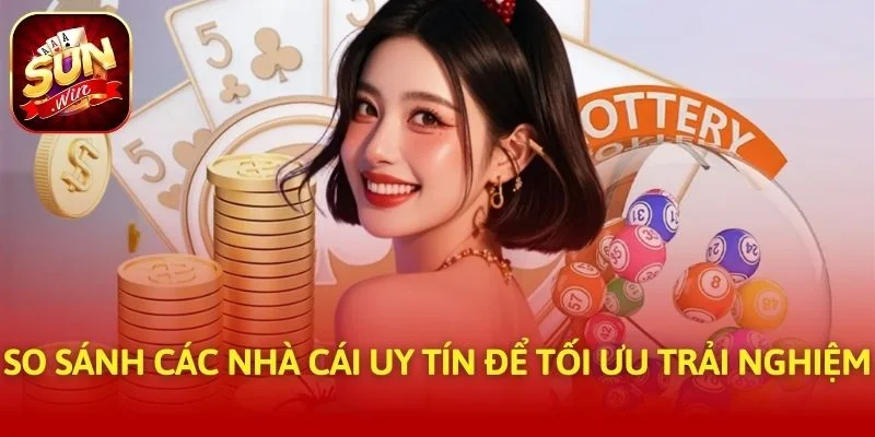 So sánh các nhà cái uy tín để tối ưu trải nghiệm