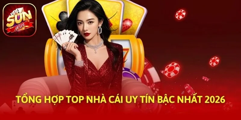 Tổng hợp top nhà cái uy tín bậc nhất 2026