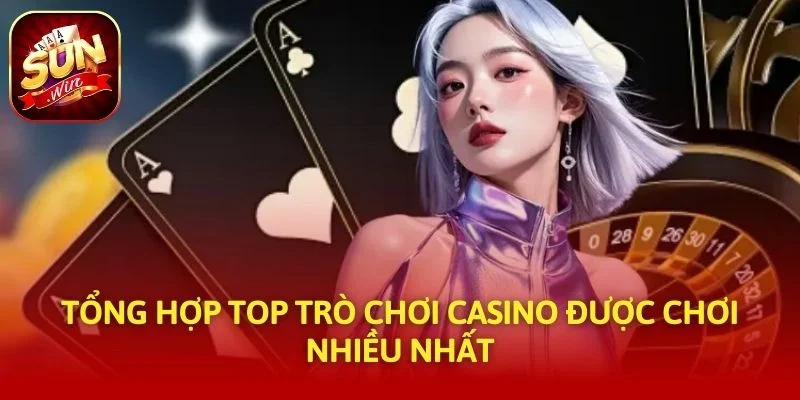Tổng hợp top trò chơi casino được chơi nhiều nhất
